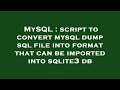 MySQL : script to convert mysql dump sql file into format that can be imported into sqlite3 db