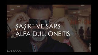 ŞAŞIRT VE SARS. ALFA DUL, ONEITIS