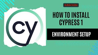 How to Install Cypress nodejs: Cypress Environment Setup I