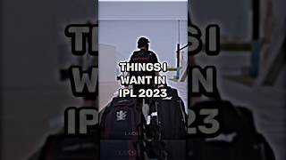 Things I want in IPL 2023 #shorts #cricket