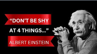 “Don't be shy at 4 things...” – Albert Einstein | Words of Albert Einstein
