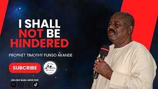 I SHALL NOT BE HINDERED || PROPHET FUNSO AKANDE || SERMON ON THE MOUNT || #oriokebabaabiyeede