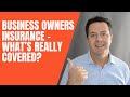 Business Owners Insurance– What’s really covered?