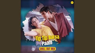 Tip Tip Barsa Paani (Chill Out Mix)