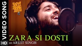 Zara Si Dosti (Official Full Video Song) | Happy Bhag Jayegi | Arijit Singh