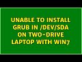 Ubuntu: Unable to install GRUB in /dev/sda on two-drive laptop with Win7