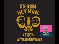 Hey Man; It's Ok Episode 214 - Stoicism with Johnny Nava from Don't Panic, We're all Going to Die