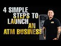 Follow These 4 Simple Steps To Launch Your Own ATM Business | Passive Income For Beginners