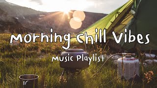 [Playlist] Music for Start Your Day | Camping Trip/Road Trip/Vacation Playlist | เพลงสากลเพราะๆ