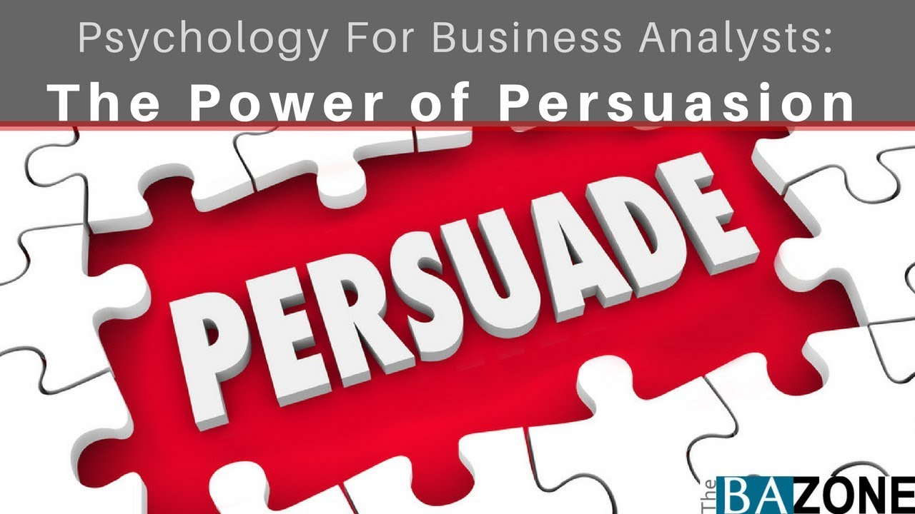 Psychology For Business Analysts: The Power Of Persuasion - YouTube