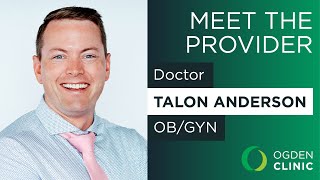 Meet Dr. Talon Anderson, OB/GYN in Layton Utah