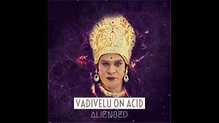 Alien8ed - Vadivelu on acid