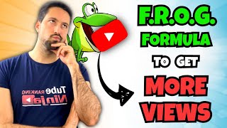 How to Get MORE Views on YouTube in 2023 - F.R.O.G. Formula to 10X Your YouTube Views (FAST)
