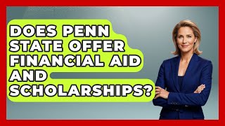 Does Penn State Offer Financial Aid And Scholarships? - The College Explorer