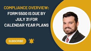 Compliance Overview: Form 5500 Is Due by July 31 for Calendar Year Plans