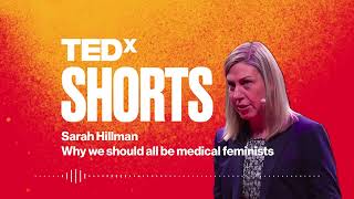 Why we should all be medical feminists | Dr. Sarah Hillman | TEDxNHS