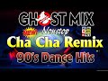 90's Dance Hits Cha Cha Remix Ghost Mix Nonstop