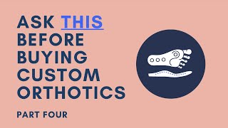 Ask This Before Buying Custom Orthotics Part Iv