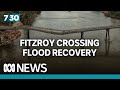 Fitzroy Crossing still waiting to be rebuilt after floods | 7.30