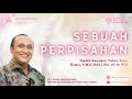 Ibadah Kenaikan Yesus Kristus, 09 Mei 2024 | SEBUAH PERPISAHAN