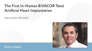 The First In-Human BiVACOR Total Artificial Heart Implantation: An Interview With Alexis Shafii