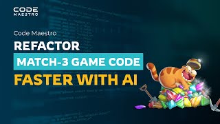 Refactoring a Match-3 Game: How Code Maestro Saves Days of Dev Time