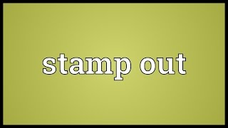 Stamp out Meaning