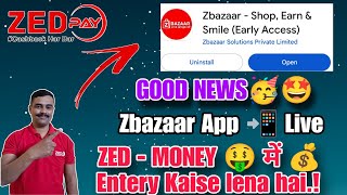 #ZedPay Good News 🤩 (ZBazaar App 📲 Live)  ZED-MONEY 💰 में Entery कैसे करना है |✓ #Zed_Money 💰