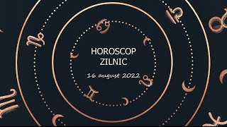 Horoscop zilnic 16 august 2022 / Horoscopul zilei