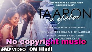 Taaron Ke Shehar :  Jubin Nautiyal | New Om Hindi Song | Latest No Copyright Bollywood Song Remix