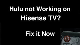 Hulu not working on Hisense Smart TV  -  Fix it Now