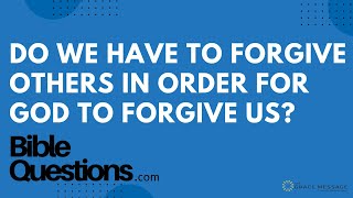 Bible Question: Do we have to forgive others in order for God to forgive us? | Andrew Farley