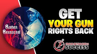 Get Your Gun Rights Back If You Are A Felon. FULL INTERVIEW w/ Rights Restored