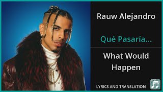 Rauw Alejandro - Qué Pasaría... Lyrics English Translation - ft Bad Bunny - Spanish and English