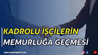 Kadrolu İşçilerin Memurluğa Geçmesi