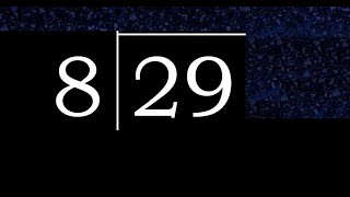 Divide 29 by 8 ,  decimal result  . Division with 1 Digit Divisors . How to do