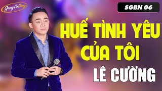 Huế Tình Yêu Của Tôi - Lê Cường | Giọng Ca Vàng | Phiên Bản Ngọt Ngào Nhất Từ Trước Đến Nay