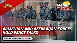 Armenian and Azerbaijan forces hold peace talks | Mata ng Agila International