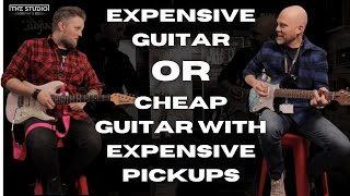 Expensive Guitar OR Cheap Guitar With Expensive Pickups