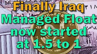 Iraqi Dinar 💥 Finally Iraq Managed Float now Started at 1.5 to 1 💥 Latest IQD RV News Today!