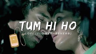 Tum hi ho | Lofi (Slowed+Reverb) | Arijit Singh | Aashiqui 2