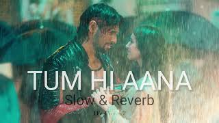 Tum Hi Aana || Slow & Reverb || Jubin Nautiyal ft. Sidharth M, Tara S || 𝐈 𝐅𝐞𝐞𝐥 𝐕𝐨𝐢𝐜𝐞 ♡