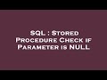SQL : Stored Procedure Check if Parameter is NULL