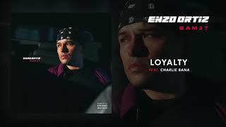 Enzo Ortiz  Feat Charlie Bana - Loyalty