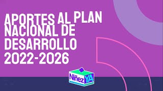 NiñezYA entrega aportespara la construcción del PND 2022-2026