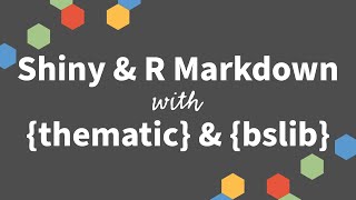 Tom Mock & Shannon Haggerty | Theming Shiny and RMarkdown with {thematic} & {bslib} | RStudio