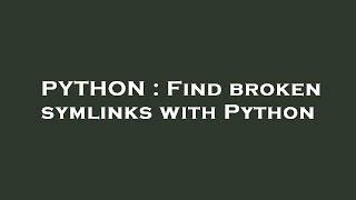PYTHON : Find broken symlinks with Python