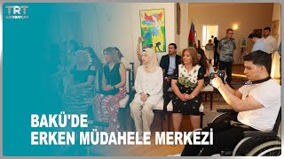 BAKÜ'DE ERKEN MÜDAHELE MERKEZİ