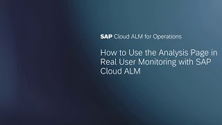 How to Use the Analysis Page in Real User Monitoring with SAP Cloud ALM