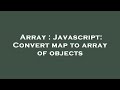 Array : Javascript: Convert map to array of objects